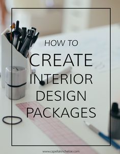 a desk with pens, pencils and markers on it that says how to create interior design packages