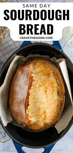 a sourdough bread in a cast iron skillet with the words same day sourdough bread