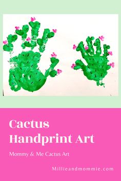 cactus handprint art for kids with text overlay that reads cactus handprint art mommy and me cactus art