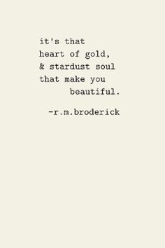 a quote that reads it's that heart of gold and stardust soul that make you beautiful