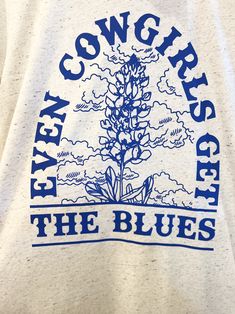 Western Sayings, Even Cowgirls Get The Blues, Cowgirls Get The Blues, Come Shop With Us, Coastal Cowgirl, Blue Bonnets, Us Open, The Blues, Cowgirl Style