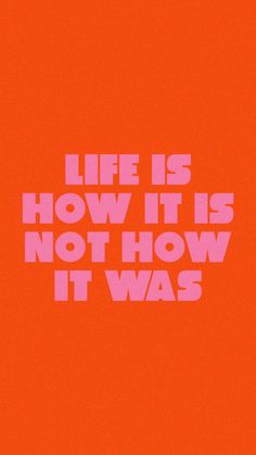 the words life is how it is not how it was written on an orange background