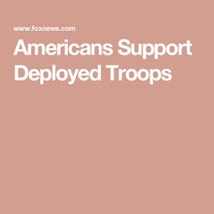 the words americans support deployed troops on a pink background