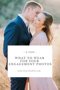 a man and woman standing next to each other with the text 6 tips what to wear for your engagement photos