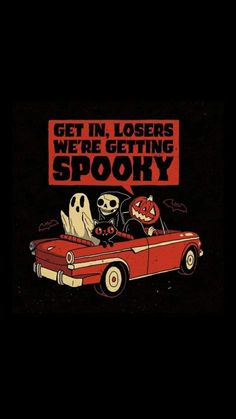 a red car with the words get in, losers we're getting spooky