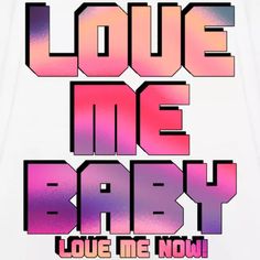 the words love me baby are painted in pink and purple