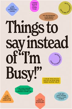 a poster with the words things to say instead of i'm busy on it