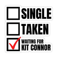 a sticker with the words single taken waiting for kit connor to come out on it