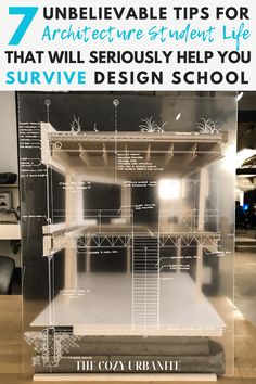 an acrylic display case with the words, 7 unbelievable tips for architecture student life that will seriously help you survive design school