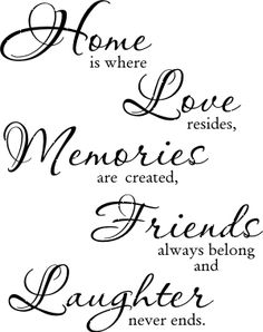 some type of lettering that says, home is where love memories are created friends always belong and laughter never ends