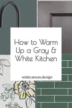 the words how to warm up a gray and white kitchen are in front of a green brick wall