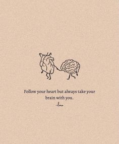 a drawing of two people holding hands with the words, follow your heart but always take your brain with you