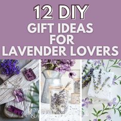 lavender flowers with text overlay that says 12 diy gift ideas for lavender lovers