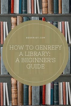 bookshelves with text overlay how to geney a library a beginner's guide