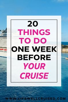 a cruise ship with the words 20 things to do one week before your cruise