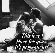 a man and woman sitting on top of a bed with the words, this love i have for you it's permanentment