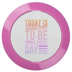 a pink frisbee with the words today is going to be a great day