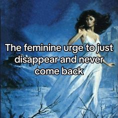 the feminine urge to just disappear and never come back with her image