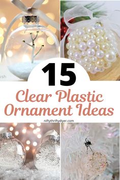 clear plastic ornaments with text overlay that reads 15 clear plastic ornament ideas