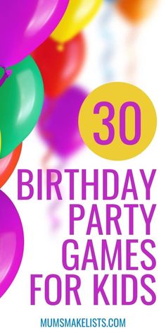 the words 30 birthday party games for kids are in front of colorful balloons and streamers