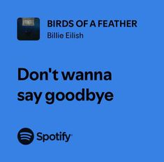 birds of a feather, bille ellis and don't wanna say goodbye to spotify