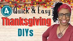 a woman wearing glasses with the words 4 quick and easy thanksgiving diys