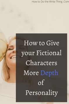 a woman holding a golden ball over her head with the words how to give your fiction characters more depth of personality