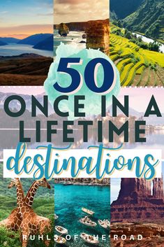 the words 50 once in a life time destinations are shown with images of mountains and boats