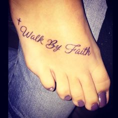 a woman's foot with the words walk by faith tattooed on her left side