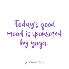 the words today's good mood is sponsored by yoga on a white background with purple lettering