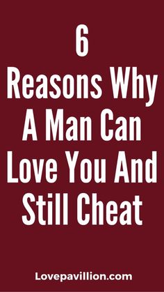 the words 6 reasons why a man can love you and still cheat