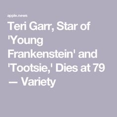 an apple logo with the words, ten gar, star of young frankenstein and tootsie, dies at 79 variety