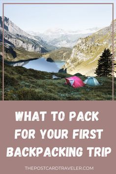 two tents in the mountains with text overlay reading what to pack for your first backpacking trip