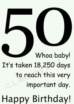 18,250 days = 50 years...WHOA BABY IT'S IMPORTANT DAY... Friend Humor, Card Verses, Mom Birthday Quotes, 50th Birthday Quotes, Birthday Memes, Birthday Card Sayings, 50th Birthday Decorations, Birthday Friend