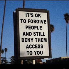 a sign that says it's ok to forgive people and still demy them access to you