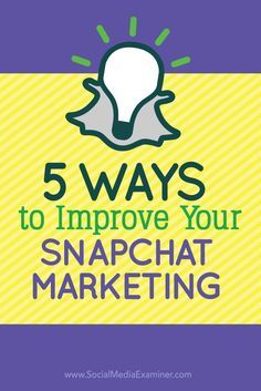 5 ways to improve your snapchat marketing