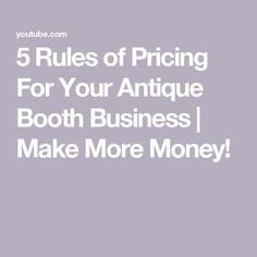 the words 5 rules of pricing for your antique booth business make more money on it