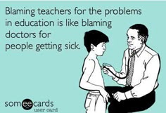 a man is talking to a child on the side of a sign that says, blaming teachers for the problems in education is like flaming doctors for people getting sick