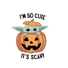 a yoda in a pumpkin with the words i'm so cute it's scary