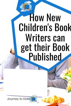 a person sitting at a table with a laptop and book in front of them that says, how new children's book writer can get their book published