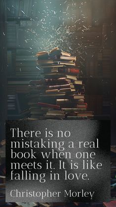 there is no misting a real book when one meets it its like falling in love