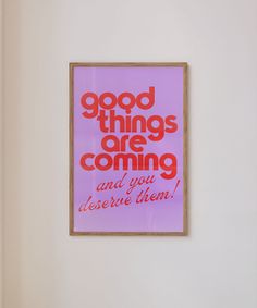 a pink and red poster with the words good things are coming and you deserves them