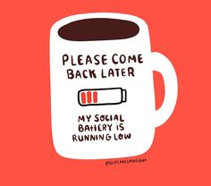 a coffee mug with the words please come back later my social battery is running low