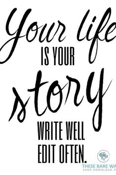 a quote that says your life is your story write well editt often