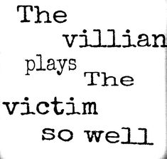 the villain plays the victim so well in black and white text on a white background