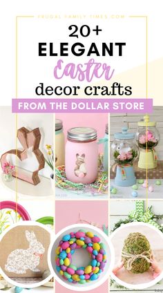 easter crafts and decorations with text overlay that reads 20 elegant easter decor crafts from the dollar store