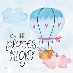 a hot air balloon with the words oh the places you will go