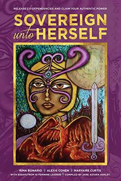 Sovereign Unto Herself : Release Co-Dependencies and Claim Your Authentic Power | Author: Jane Ashley, Rima Bonario, Alexis Cohen, Maryai?e Curtis | Publisher: Flower of Life Press | Publication Date: Jun 02, 2020 | Number of Pages: 170 pages | Language: English | Binding: Paperback | ISBN-10: 1734973021 | ISBN-13: 9781734973020 Self Development Books, Reading Rainbow, Summer Reading Lists, Hippie Art, Spirituality Books, Flower Of Life