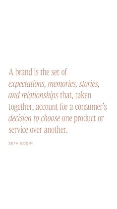 a quote about brand is the set of expectations, memories, stories, and relationships that taken together to account for a consumer's decision to choose one product or service over another