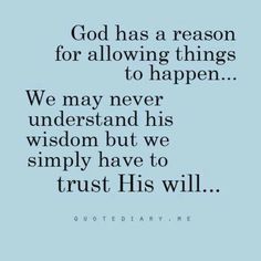 a quote that reads god has a reason for allowing things to happen we may never understand